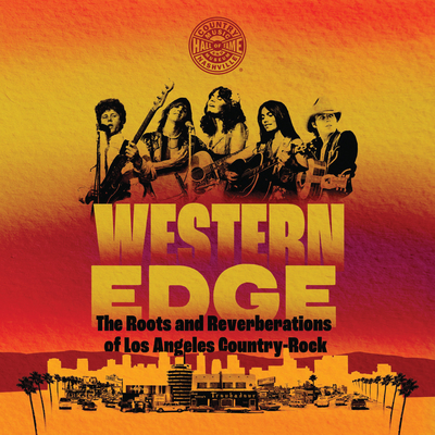 Western Edge: The Roots and Reverberations of Los Angeles Country-Rock - Country Music Hall of Fame and Museum, and Ronstadt, Linda (Foreword by), and Lewis, Randy (Contributions by)