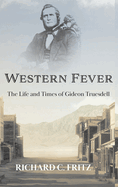 Western Fever: The Life and Times of Gideon Truesdell