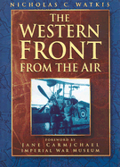 Western Front from the Air - Watkis, Nicholas C, and Witkins, Nicholas, and Carmichael, Jane (Foreword by)