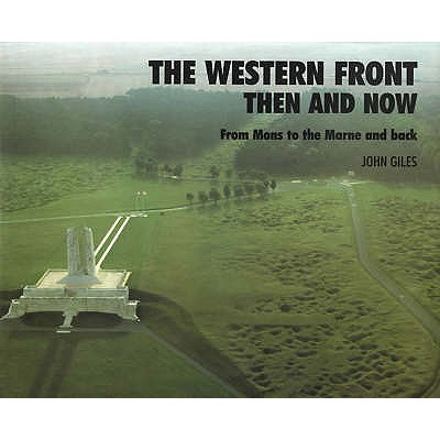 Western Front: Then and Now - From Mons to the Marne and Back - Giles, John