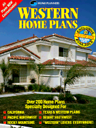 Western Home Plans: Over 200 Home Plans Specially Designed for California, Pacific Northwest, Rocky Mountains, Texas & Western Plains, Desert Southwest, Western Lovers Everywhere