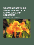 Western Minerva, Or, American Annals of Knowledge and Literature