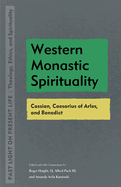 Western Monastic Spirituality: Cassian, Caesarius of Arles, and Benedict