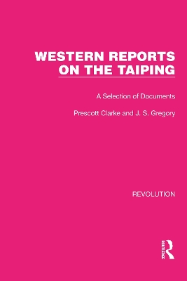 Western Reports on the Taiping: A Selection of Documents - Clarke, Prescott, and Gregory, J S