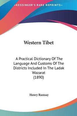 Western Tibet: A Practical Dictionary Of The Language And Customs Of The Districts Included In The Ladak Wazarat (1890) - Ramsay, Henry
