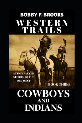 Western Trails: Cowboys and Indians - Brooks, Bobby F