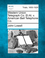 Western Union Telegraph Co. Et Al. V. American Bell Telephone Co.