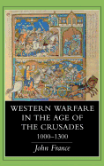 Western Warfare in the Age of the Crusades, 1000 1300