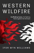 Western Wildfire: Gruffudd Ap Cynan, The Fighting Flame Against the Normans