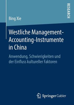 Westliche Management-Accounting-Instrumente in China: Anwendung, Schwierigkeiten Und Der Einfluss Kultureller Faktoren - Xie, Bing