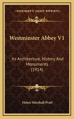 Westminster Abbey V1: Its Architecture, History and Monuments (1914) - Pratt, Helen Marshall