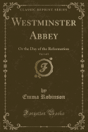 Westminster Abbey, Vol. 1 of 3: Or the Day of the Reformation (Classic Reprint)