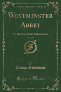 Westminster Abbey, Vol. 3 of 3: Or, the Day of the Reformation (Classic Reprint)