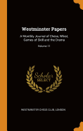 Westminster Papers: A Monthly Journal of Chess, Whist, Games of Skill and the Drama; Volume 11