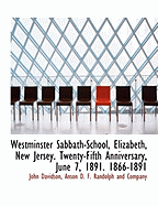 Westminster Sabbath-School, Elizabeth, New Jersey. Twenty-Fifth Anniversary, June 7, 1891. 1866-1891