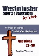 Westminster Shorter Catechism for Kids: Workbook Three (21-30): Christ, Our Redeemer