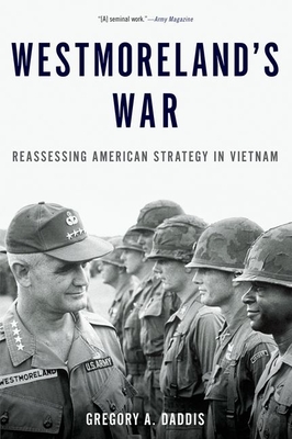 Westmoreland's War: Reassessing American Strategy in Vietnam - Daddis, Gregory