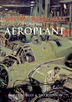 Weston-Super-Mare and the Aeroplane - Dudley, Roger, and Johnson, Ted