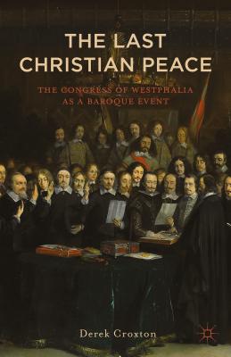 Westphalia: The Last Christian Peace - Croxton, D