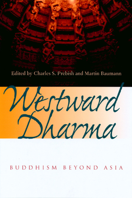 Westward Dharma: Buddhism Beyond Asia - Prebish, Charles S (Editor), and Baumann, Martin (Editor)