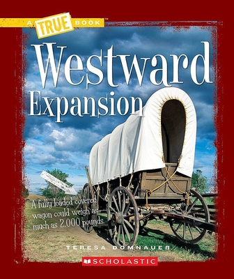 Westward Expansion (a True Book: Westward Expansion) - Domnauer, Teresa