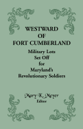 Westward of Fort Cumberland: Military Lots Set Off for Maryland's Revolutionary Soldiers