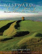 Westward on the High-Hilled Plains: the Later Prehistory of the West Midlands