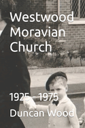 Westwood Moravian Church: 1925 - 1975