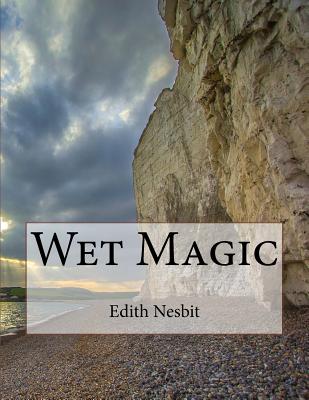 Wet Magic - Nesbit, Edith