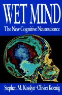 Wet Mind - Kosslyn, Stephen Michael, Professor, and Koenig, Olivier, and Kosslyn