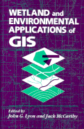 Wetland and Environmental Applications of GIS - Lyon, John G (Editor), and McCarthy, Jack (Editor)