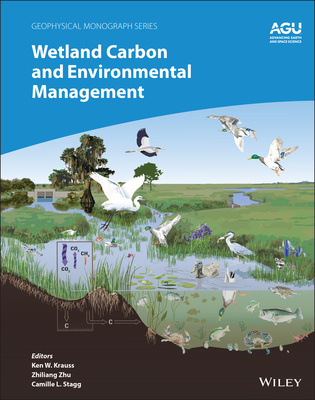 Wetland Carbon and Environmental Management - Krauss, Ken W (Editor), and Zhu, Zhiliang (Editor), and Stagg, Camille L (Editor)