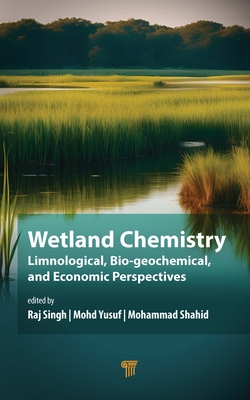 Wetland Chemistry: Limnological, Bio geochemical, and Economic Perspectives - Shahid, Mohammad (Editor), and Yusuf, Mohd (Editor), and Singh, Raj (Editor)