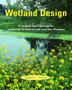 Wetland Design: Principles and Practices for Landscape Architects and Land-Use Planners