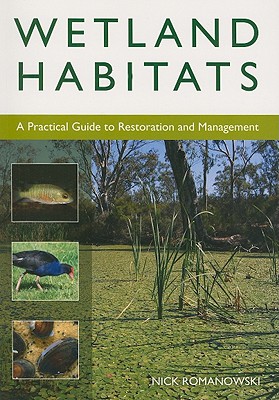 Wetland Habitats: A Practical Guide to Restoration and Management - Romanowski, Nick