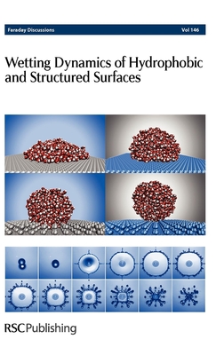 Wetting Dynamics of Hydrophobic and Structured Surfaces: Faraday Discussions No 146 - Royal Society of Chemistry