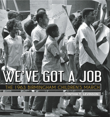 We've Got a Job: The 1963 Birmingham Children's March - Levinson, Cynthia