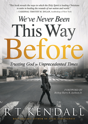 We've Never Been This Way Before: Trusting God in Unprecedented Times - Kendall, R T
