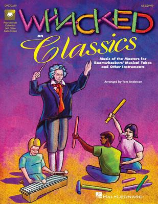 Whacked on Classics (Collection): Music of the Masters for Boomwhackers and Other Instruments - Anderson, Tom (Composer)