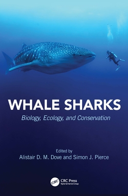 Whale Sharks: Biology, Ecology, and Conservation - Dove, Alistair D M (Editor), and Pierce, Simon J (Editor)