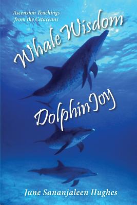 Whale Wisdom Dolphin Joy: Ascension Teachings from the Cetaceans by ...