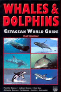 Whales and Dolphins: Cetacean World Guide - Pacific Ocean, Indian Ocean, Red Sea, Atlantic Ocean, Caribbean, Arctic, Antarctic