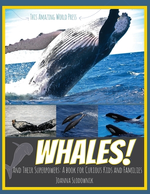 Whales! And their Superpowers: A Book for Curious Kids and Families - This Amazing World, and Slodownik, Joanna