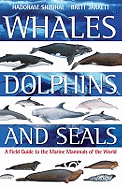 Whales,Dolphins and Seals: A Field Guide to the Marine Mammals of the World