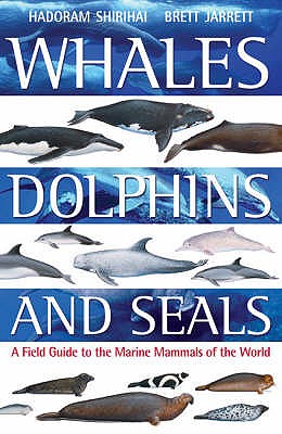 Whales,Dolphins and Seals: A Field Guide to the Marine Mammals of the World - Shirihai, Hadoram