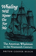 Whaling Will Never Do for Me: The American Whaleman in the Nineteenth Century