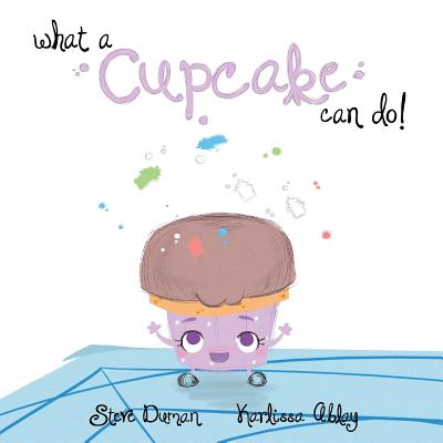 What a Cupcake Can Do! - Duman, Steve, and Ablay, Karlissa (Illustrator)