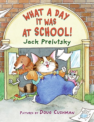 What a Day It Was at School! - Prelutsky, Jack