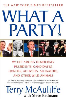 What a Party!: My Life Among Democrats: Presidents, Candidates, Donors, Activists, Alligators, and Other Wild Animals - McAuliffe, Terry, and Kettmann, Steve