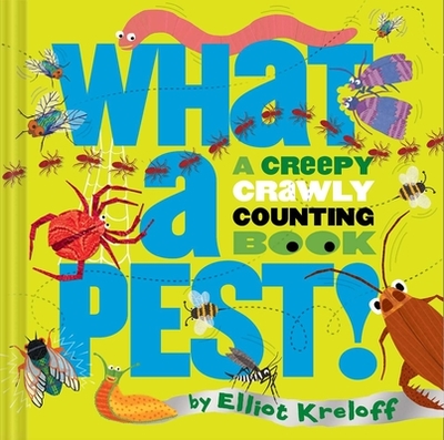 What a Pest: A Creepy, Crawly Counting Book - Kreloff, Elliot